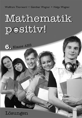 Produktcover des Buches: Mathematik positiv! 6 AHS Lösungen Zentralmatura