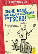 Produktcover des Buches: Selfie-Mania! Unglaubliche Geschichten von Tscho!