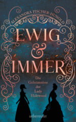 Produktcover des Buches: Ewig & Immer - Die Geheimnisse der Lady Halewood